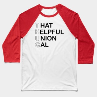 THUG - That Helpful Union Gal Baseball T-Shirt